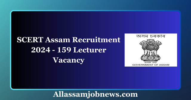 SCERT Assam Recruitment 2024 - 159 Lecturer Vacancy