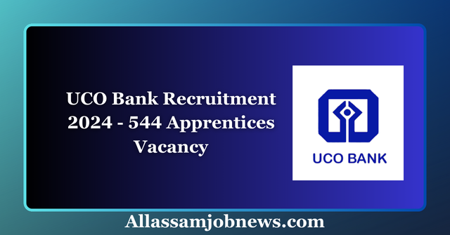UCO Bank Recruitment 2024 - 544 Apprentices Vacancy