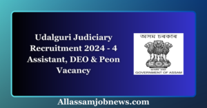 Udalguri Judiciary Recruitment 2024 - 4 Assistant, DEO & Peon Vacancy