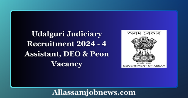 Udalguri Judiciary Recruitment 2024 - 4 Assistant, DEO & Peon Vacancy
