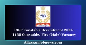 CISF Constable Recruitment 2024 – 1130 Constable/ Fire (Male) Vacancy