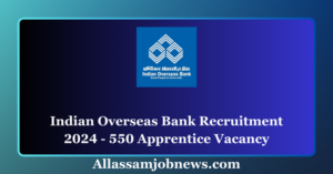 Indian Overseas Bank Recruitment 2024 - 550 Apprentice Vacancy