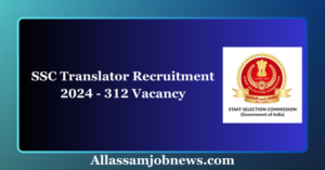 SSC Translator Recruitment 2024 - 312 Vacancy