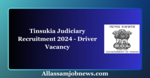 Tinsukia Judiciary Recruitment 2024 - Driver Vacancy