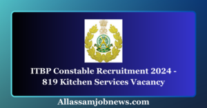 ITBP Constable Recruitment 2024 - 819 Kitchen Services Vacancy