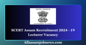 SCERT Assam Recruitment 2024 - 19 Lecturer Vacancy