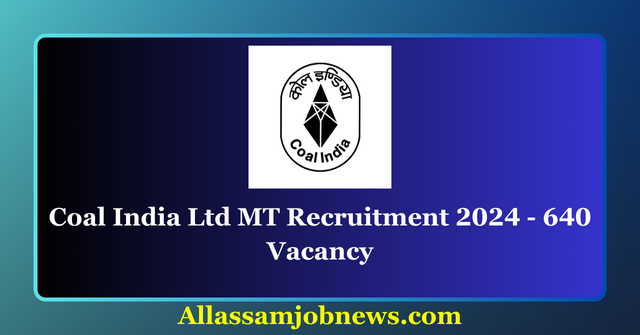 Coal India Ltd MT Recruitment 2024 - 640 Vacancy