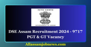 DSE Assam Recruitment 2024 - 9717 PGT & GT Vacancy