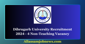 Dibrugarh University Recruitment 2024 - 4 Non-Teaching Vacancy