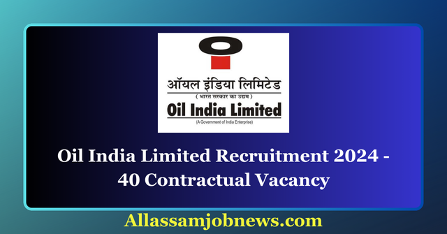 Oil India Limited Recruitment 2024 - 40 Contractual Vacancy