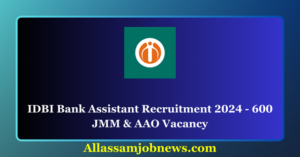 IDBI Bank Assistant Recruitment 2024 - 600 JMM & AAO Vacancy