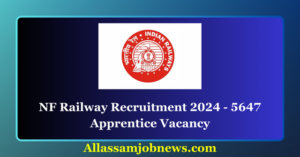 NF Railway Recruitment 2024 - 5647 Apprentice Vacancy