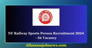 NF Railway Sports Person Recruitment 2024 - 56 Vacancy