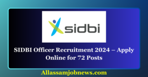 SIDBI Officer Recruitment 2024 – Apply Online for 72 Posts