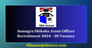 Samagra Shiksha Axom Officer Recruitment 2024 - 28 Vacancy