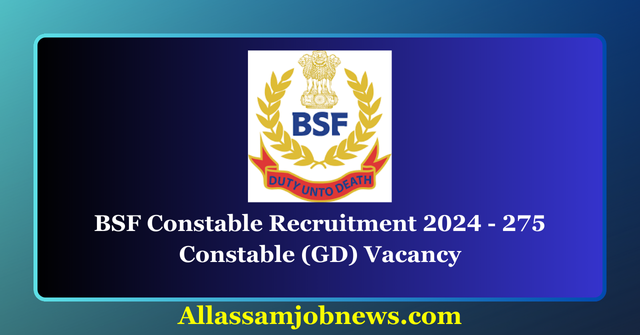 BSF Constable Recruitment 2024 - 275 Constable (GD) Vacancy