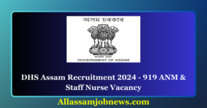 DHS Assam Recruitment 2024 - 919 ANM & Staff Nurse Vacancy