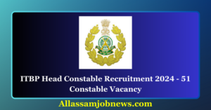 ITBP Head Constable Recruitment 2024 - 51 Constable Vacancy