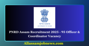 PNRD Assam Recruitment 2025 - 95 Officer & Coordinator Vacancy