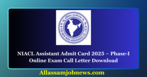 NIACL Assistant Admit Card 2025 – Phase-I Online Exam Call Letter Download