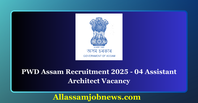 PWD Assam Recruitment 2025 - 04 Assistant Architect Vacancy