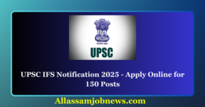 UPSC IFS Notification 2025 - Apply Online for 150 Posts