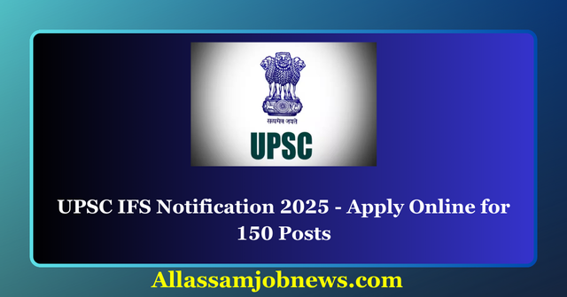 UPSC IFS Notification 2025 - Apply Online for 150 Posts