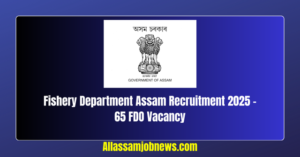 Fishery Department Assam Recruitment 2025 - 65 FDO Vacancy