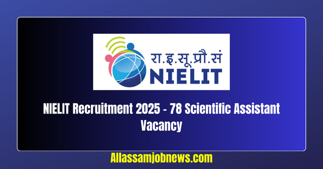 NIELIT Recruitment 2025 - 78 Scientific Assistant Vacancy