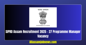 SIPRD Assam Recruitment 2025 - 27 Programme Manager Vacancy