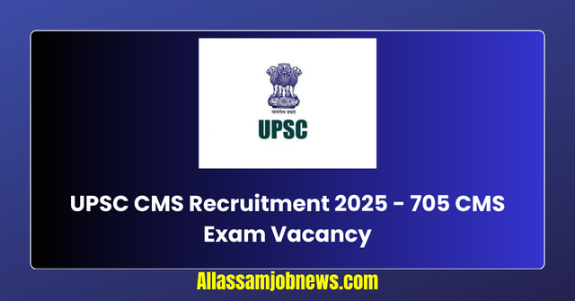 UPSC CMS Recruitment 2025 - 705 CMS Exam Vacancy