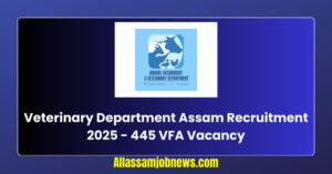 Veterinary Department Assam Recruitment 2025 - 445 VFA Vacancy