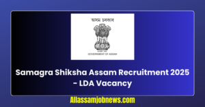 Samagra Shiksha Assam Recruitment 2025 - LDA Vacancy