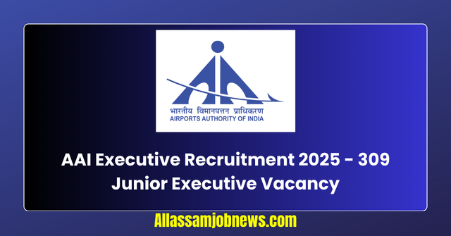 AAI Executive Recruitment 2025 - 309 Junior Executive Vacancy