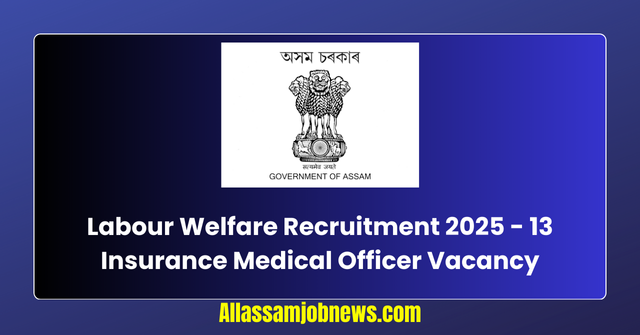 Labour Welfare Recruitment 2025 - 13 Insurance Medical Officer Vacancy