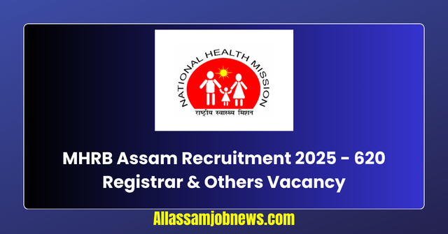 MHRB Assam Recruitment 2025 - 620 Registrar & Others Vacancy