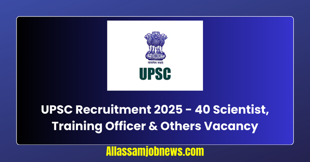 UPSC Recruitment 2025 - 40 Scientist, Training Officer & Others Vacancy