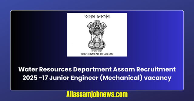 Water Resources Department Assam Recruitment 2025 -17 JE vacancy