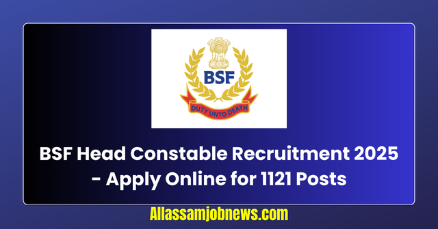 BSF Head Constable Recruitment 2025 - Apply Online for 1121 Posts