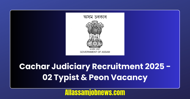 Cachar Judiciary Recruitment 2025 - 02 Typist & Peon Vacancy
