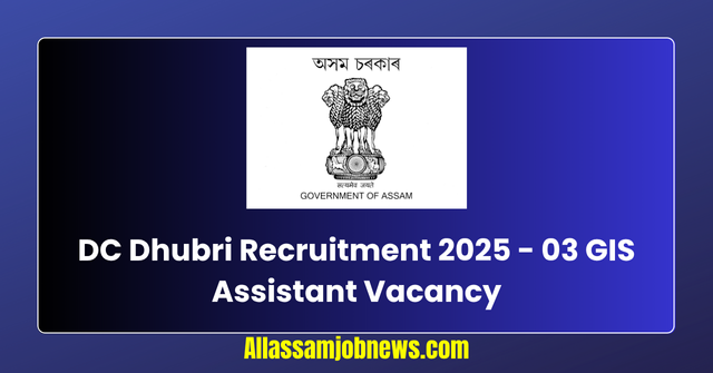 DC Dhubri Recruitment 2025 - 03 GIS Assistant Vacancy