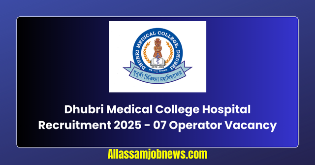 DMCH Assam Recruitment 2025 - 07 Operator Vacancy