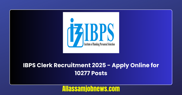 IBPS Clerk Recruitment 2025 - Apply Online for 10277 Posts
