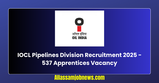 IOCL Pipelines Division Recruitment 2025 - 537 Apprentices Vacancy