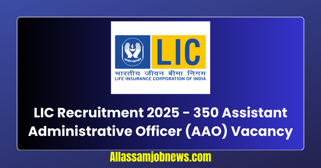 LIC AAO Recruitment 2025 - 350 Vacancy