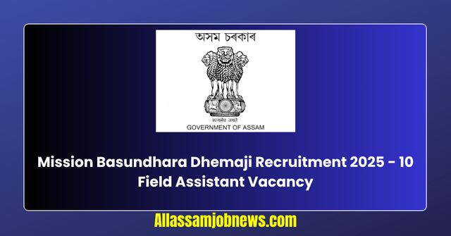 Mission Basundhara Dhemaji Recruitment 2025 - 10 Field Assistant Vacancy