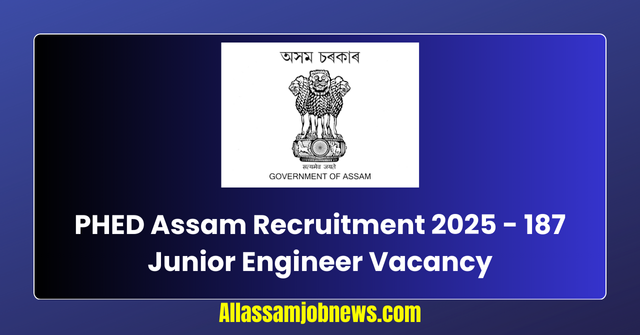PHED Assam Recruitment 2025 - 187 Junior Engineer Vacancy