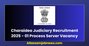 Charaideo Judiciary Recruitment 2025 - 01 Process Server Vacancy