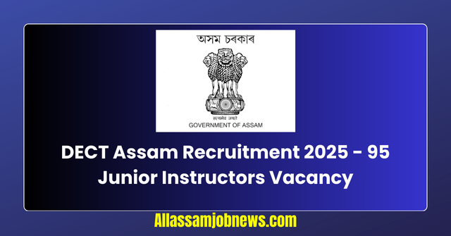 DECT Assam Recruitment 2025 - 95 Junior Instructors Vacancy