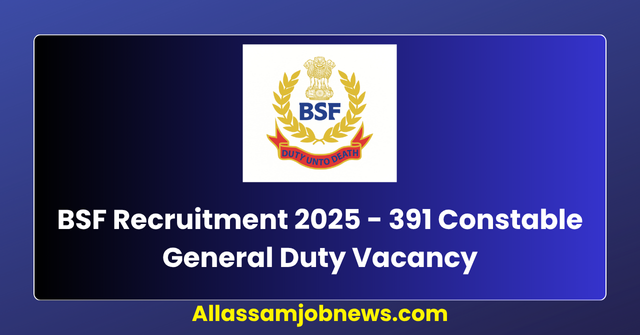 BSF Constable General Duty Recruitment 2025 - Apply Online for 391 Posts